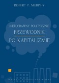 Niepoprawny politycznie przewodnik po kapitalizmie