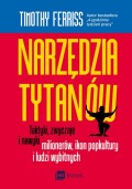 Narzędzia tytanów. Taktyki, zwyczaje i nawyki milionerów, ikon popkultury i ludzi wybitnych