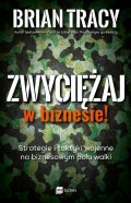 Zwyciężaj w biznesie! Strategie i taktyki wojenne na biznesowym polu walki