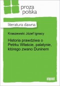 Historia prawdziwa o Petrku Właście, palatynie, którego zwano Duninem.