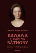 Krwawa hrabina Báthory. Mroczna powieść historyczna