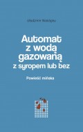 Automat z wodą gazowaną z syropem lub bez. Powieść mińska