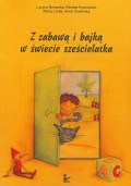 Z zabawą i bajką w świecie sześciolatka