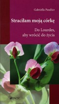 Straciłam moją córkę. Do Lourdes, aby wrócić do życia