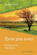 Życie jest teraz. Sztuka bycia dojrzałym