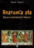 Anatomia zła. Rzecz o mentalności śmierci.