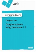Dziejów polskich ksiąg dwanaście, t. 1