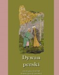 Dywan perski. Antologia arcydzieł dawnej poezji perskiej