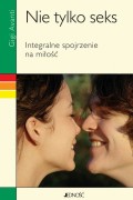 Nie tylko seks. Integralne spojrzenie na miłość.