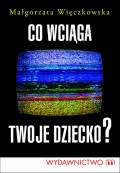 Co wciąga twoje dziecko?