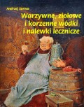 Warzywne ziołowe i korzenne wódki i nalewki lecznicze