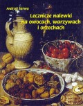 Lecznicze nalewki na owocach warzywach i orzechach