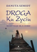 Droga ku życiu. Medytacje dla Ciebie