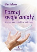 Poznaj swoje anioły. Nowe metody kontaktu z niebiosami