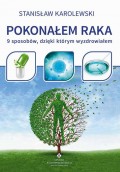 Pokonałem raka. 9 sposobów, dzięki którym wyzdrowiałem