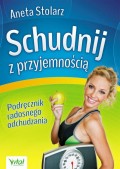 Schudnij z przyjemnością. Podręcznik radosnego odchudzania