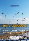 Choroby z autoimmunoagresji a ciało-umysł-dusza. Co mają wspólnego?