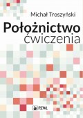 Położnictwo - ćwiczenia. Podręcznik dla studentów medycyny