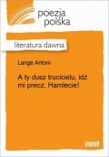 A ty dusz trucicielu, idź mi precz, Hamlecie!