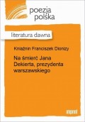 Na śmierć Jana Dekierta, prezydenta warszawskiego