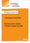 Idziesz przez świat i światu dajesz kształt