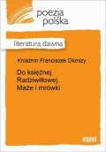 Do księżnej Radziwiłłowej. Maże i mrówki