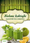 Zielone koktajle. Smoothie dla zdrowia