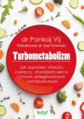 Turbometabolizm. Jak zapobiec otyłości, cukrzycy, chorobom serca i innym dolegliwościom metaboliczntm