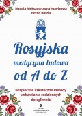 Rosyjska medycyna ludowa do A do Z. Bezpieczne i skuteczne metody uzdrawiania codziennych dolegliwości