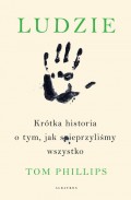 LUDZIE. KRÓTKA HISTORIA O TYM, JAK SPIEPRZYLIŚMY WSZYSTKO