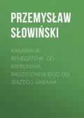 Karawana renegatów. Od Hieronima Radziejowskiego do Jerzego Urbana