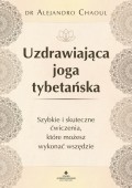 Uzdrawiająca joga tybetańska. Szybkie i skuteczne ćwiczenia, które możesz wykonać wszędzie