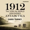 1912: The Year the World Discovered Antarctica