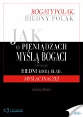 Jak o pieniądzach myślą bogaci i dlaczego biedni robią błąd, myśląc inaczej