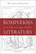 Kompleksja literatury Studia staropolskie