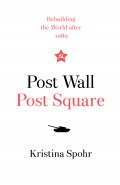 Post Wall, Post Square: Rebuilding the World after 1989