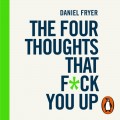 Four Thoughts That F*ck You Up ... and How to Fix Them