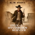 Only the Stubborn Survive 