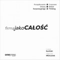 Firma jako CAŁOŚĆ. Porządkowanie chaosu korporacyjnego/Corporate Global Thinking