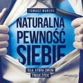 Naturalna pewność siebie. Siła, która zmieni Twoje życie