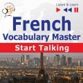 French Vocabulary Master: Start Talking 30 Topics at Elementary Level: A1-A2 – Listen &amp; Learn