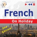 French on Holiday: Conversations de vacances – New edition (Proficiency level: B1-B2 – Listen and Learn)
