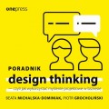 Poradnik design thinking - czyli jak wykorzystać myślenie projektowe w biznesie