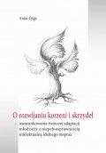 O rozwijaniu korzeni i skrzydeł