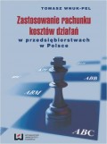 Zastosowanie rachunku kosztów działań w przedsiębiorstwach w Polsce Wydanie II