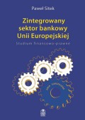 Zintegrowany sektor bankowy Unii Europejskiej Studium finansowo-prawne