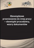 Obowiązkowe przeniesienie do innej pracy - obowiązki pracodawcy, wzory dokumentów