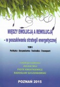 Między ewolucją a rewolucją - w poszukiwaniu strategii energetycznej Tom 1