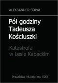 Pół godziny Tadeusza Kościuszki. Katastrofa w Lesie Kabackim