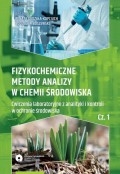 Fizykochemiczne metody analizy w chemii środowiska. Część I: Ćwiczenia laboratoryjne z analityki i kontroli w ochronie środowiska
